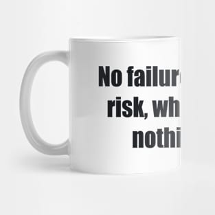 No failure means no risk, which means nothing new Mug